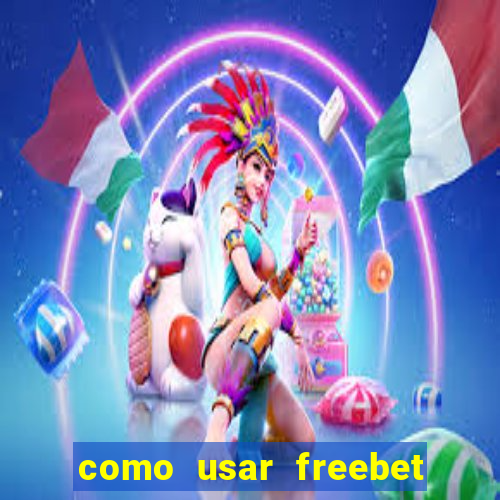 como usar freebet vai de bet